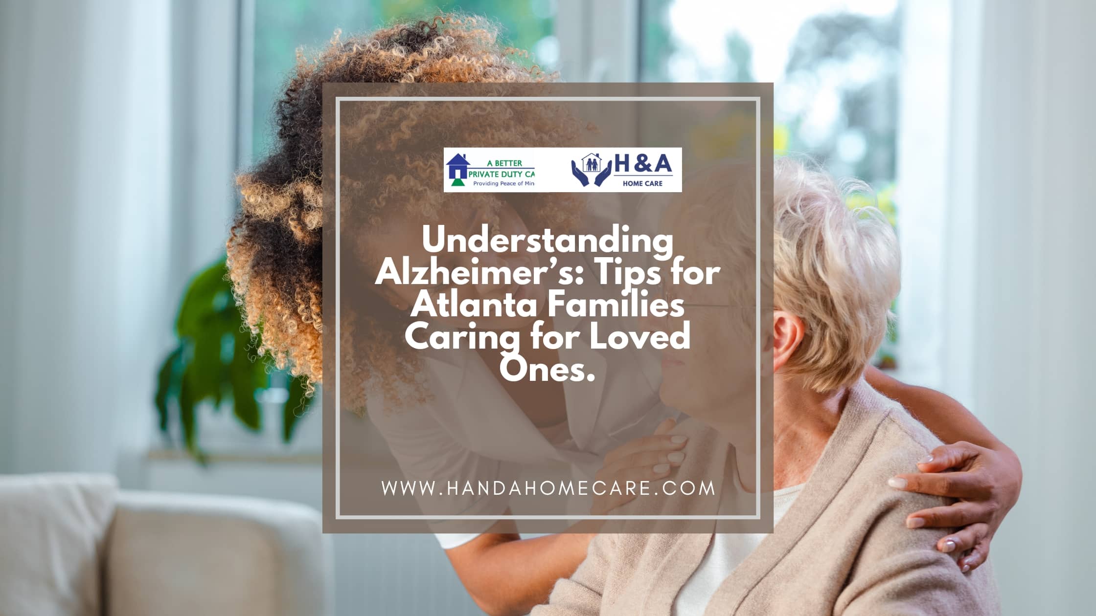 Understanding Alzheimer’s- Tips for Atlanta Families Caring for Loved Ones.